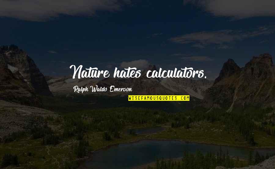 Preserving Animals Quotes By Ralph Waldo Emerson: Nature hates calculators.