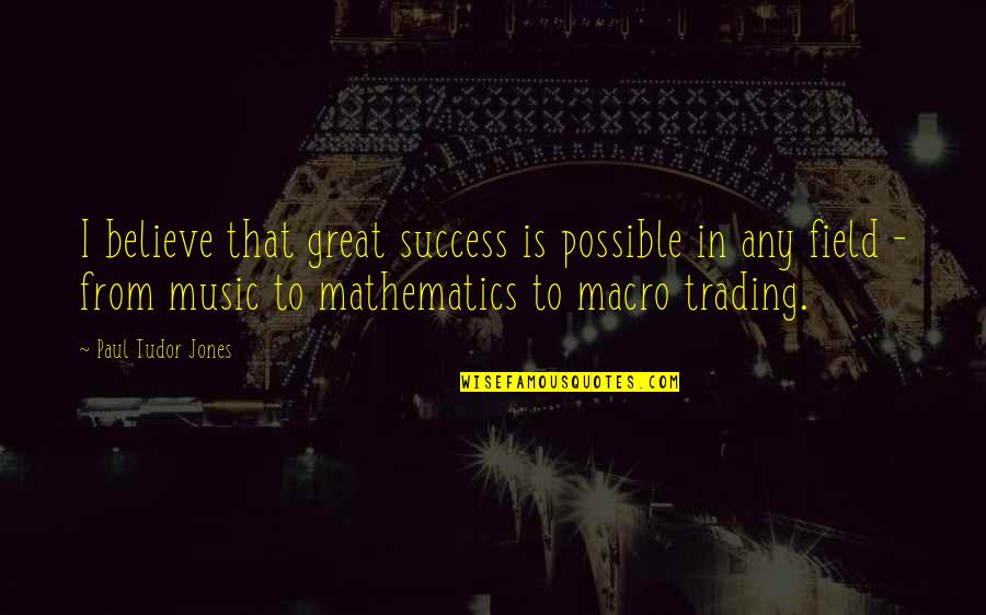 Preserving Friendship Quotes By Paul Tudor Jones: I believe that great success is possible in