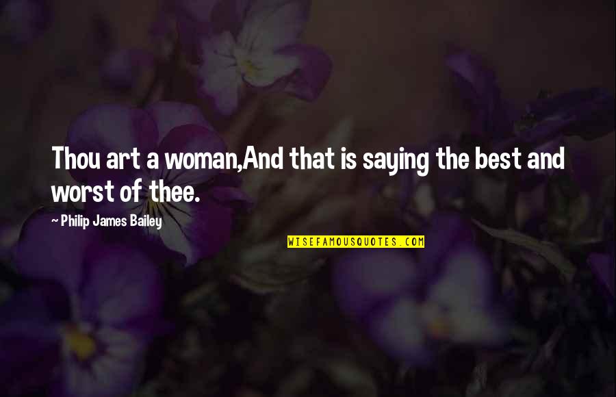 Preserving Friendship Quotes By Philip James Bailey: Thou art a woman,And that is saying the