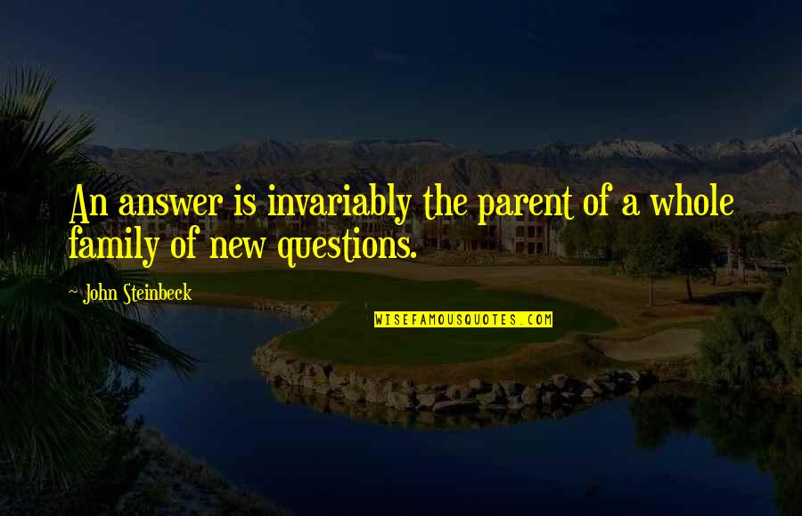 Preserving Memories Quotes By John Steinbeck: An answer is invariably the parent of a
