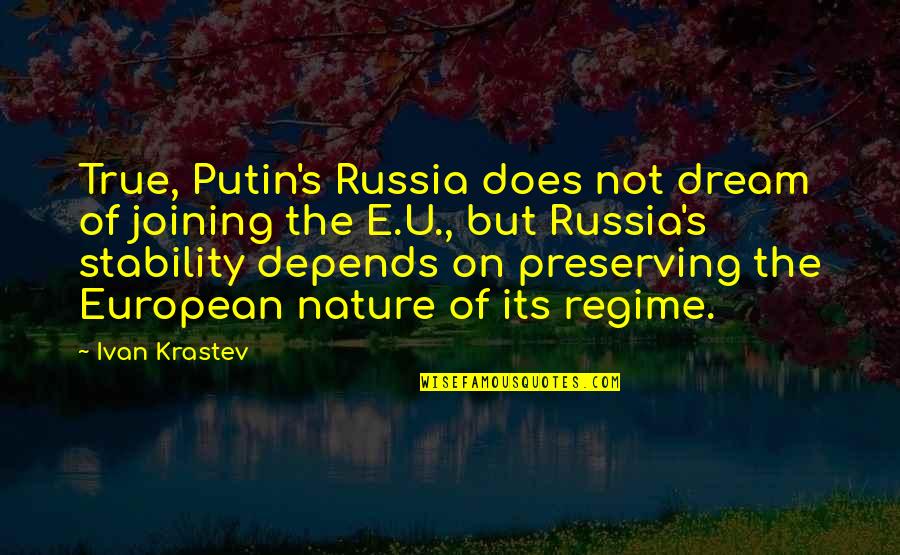 Preserving Nature Quotes By Ivan Krastev: True, Putin's Russia does not dream of joining