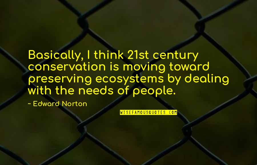 Preserving Quotes By Edward Norton: Basically, I think 21st century conservation is moving Preserving Quotes By Edward Norton: Basically, I think 21st century conservation is moving