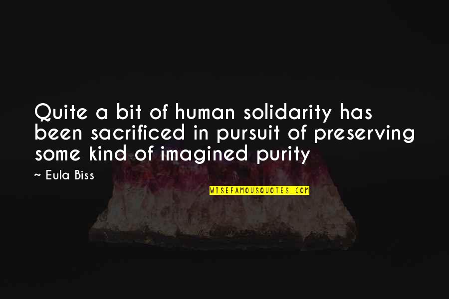 Preserving Quotes By Eula Biss: Quite a bit of human solidarity has been