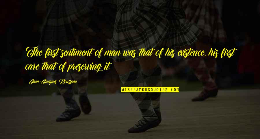 Preserving Quotes By Jean-Jacques Rousseau: The first sentiment of man was that of Preserving Quotes By Jean-Jacques Rousseau: The first sentiment of man was that of