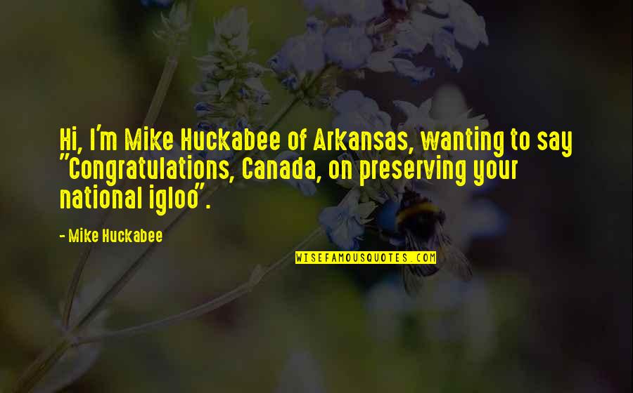 Preserving Quotes By Mike Huckabee: Hi, I'm Mike Huckabee of Arkansas, wanting to