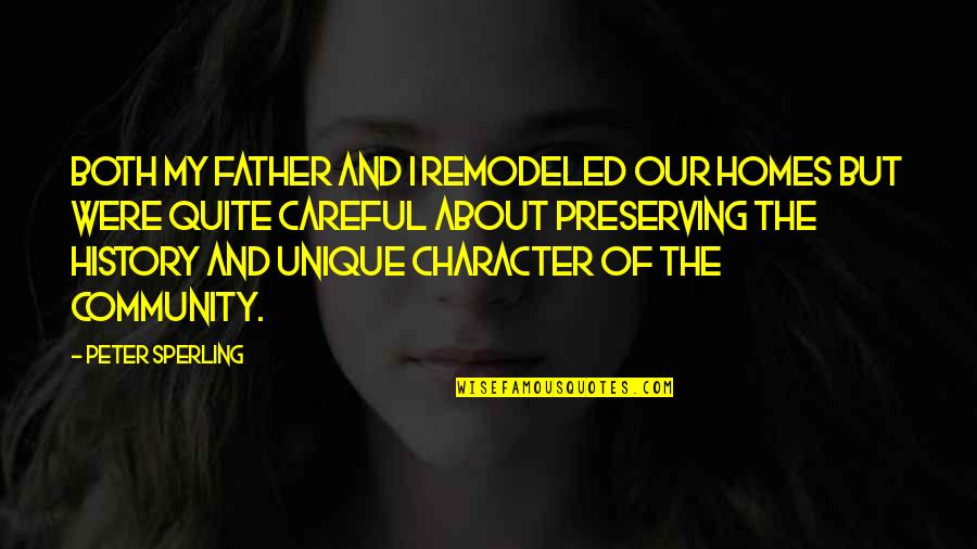 Preserving Quotes By Peter Sperling: Both my father and I remodeled our homes Preserving Quotes By Peter Sperling: Both my father and I remodeled our homes