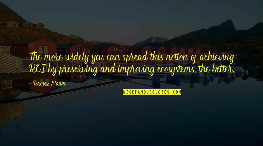 Preserving Quotes By Ramez Naam: The more widely you can spread this notion Preserving Quotes By Ramez Naam: The more widely you can spread this notion