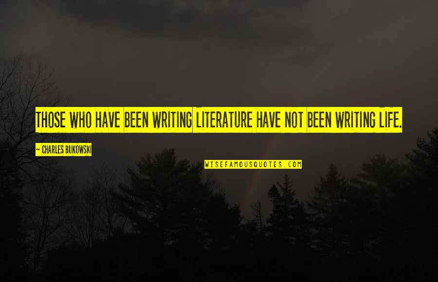 Preserving Wealth Quotes By Charles Bukowski: Those who have been writing literature have not