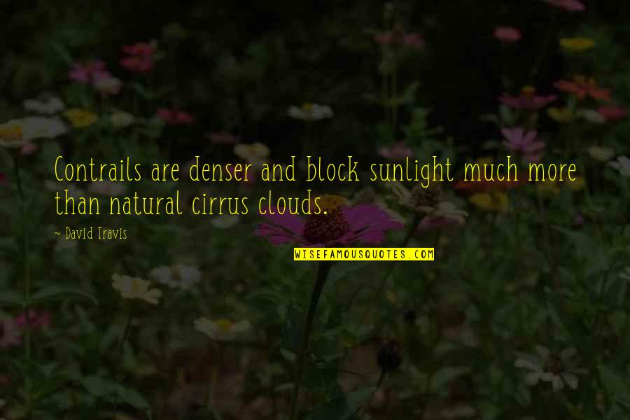 Preserving Wealth Quotes By David Travis: Contrails are denser and block sunlight much more