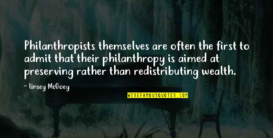 Preserving Wealth Quotes By Linsey McGoey: Philanthropists themselves are often the first to admit