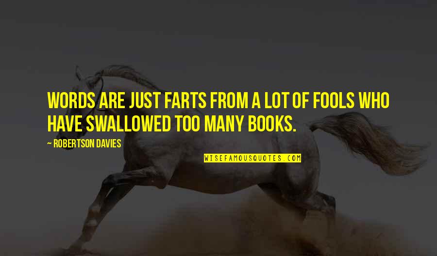 Preserving Wealth Quotes By Robertson Davies: Words are just farts from a lot of