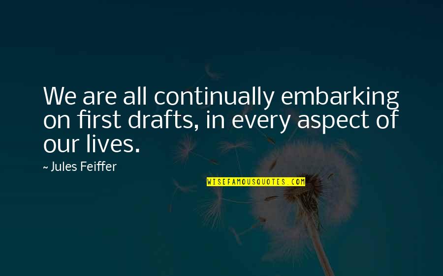 Preshithan Quotes By Jules Feiffer: We are all continually embarking on first drafts,