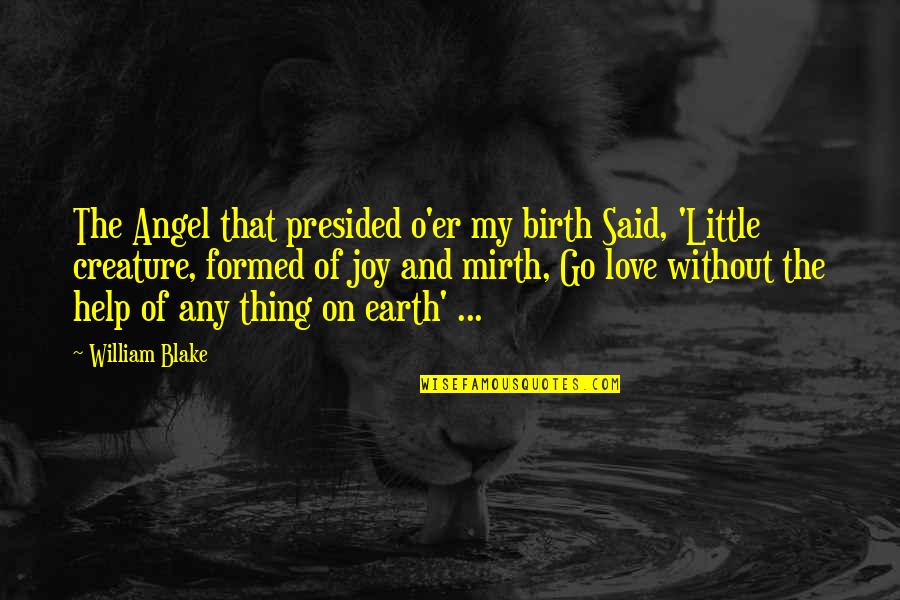 Presided By Quotes By William Blake: The Angel that presided o'er my birth Said,