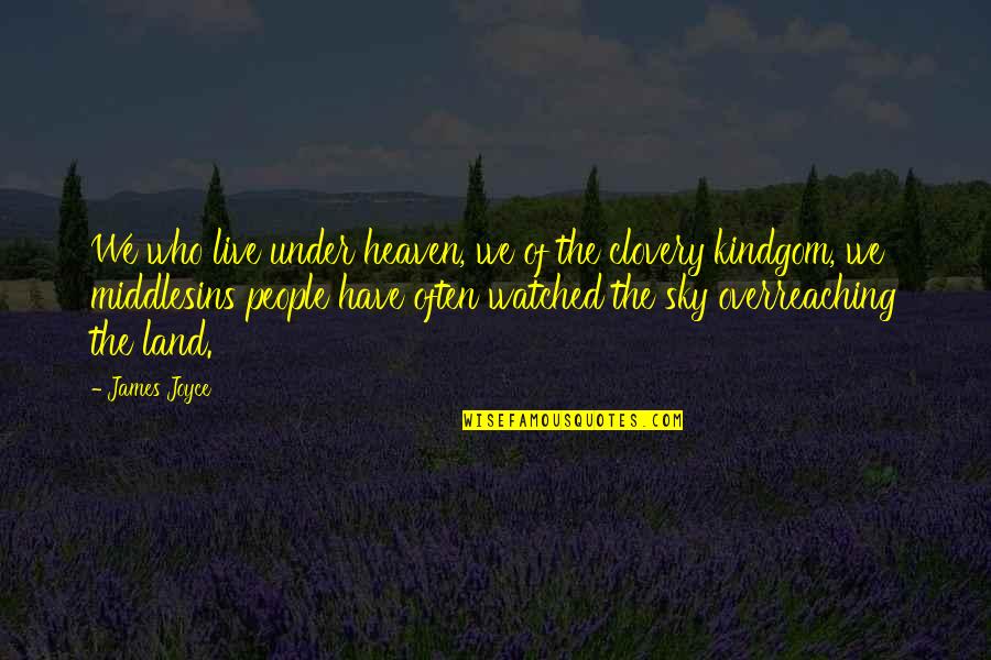 Presided Over By Judges Quotes By James Joyce: We who live under heaven, we of the Presided Over By Judges Quotes By James Joyce: We who live under heaven, we of the