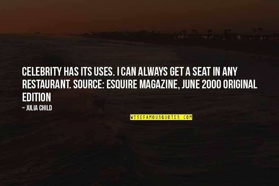 Presided Over By Judges Quotes By Julia Child: Celebrity has its uses. I can always get Presided Over By Judges Quotes By Julia Child: Celebrity has its uses. I can always get