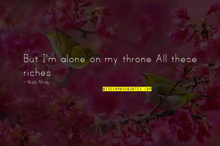 Presidencies Derailed Quotes By Nicki Minaj: But I'm alone on my throne All these Presidencies Derailed Quotes By Nicki Minaj: But I'm alone on my throne All these