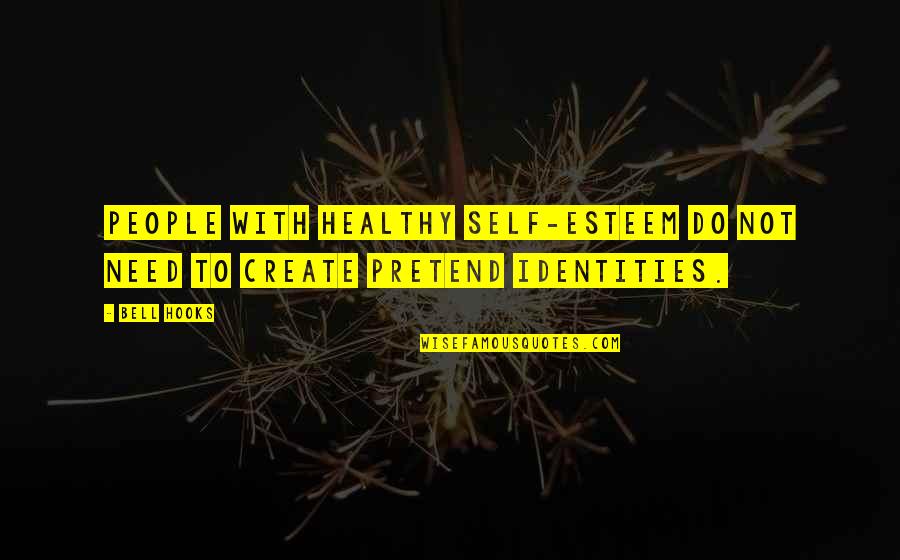 Presidencies Of America Quotes By Bell Hooks: People with healthy self-esteem do not need to