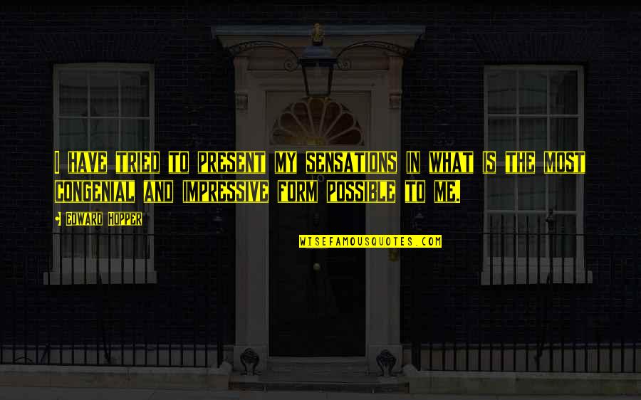 Presidencies Of America Quotes By Edward Hopper: I have tried to present my sensations in Presidencies Of America Quotes By Edward Hopper: I have tried to present my sensations in
