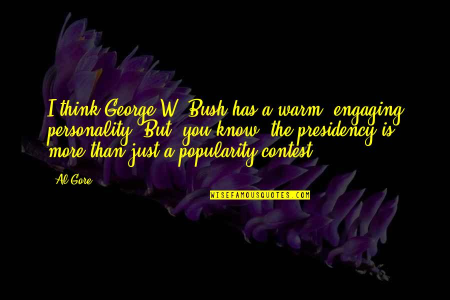 Presidency Quotes By Al Gore: I think George W. Bush has a warm,