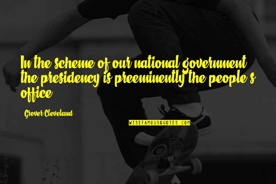 Presidency's Quotes By Grover Cleveland: In the scheme of our national government, the