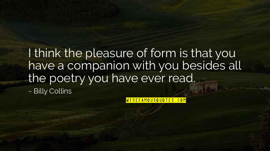 President Andrew Shepherd Quotes By Billy Collins: I think the pleasure of form is that