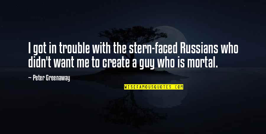 President Andrew Shepherd Quotes By Peter Greenaway: I got in trouble with the stern-faced Russians