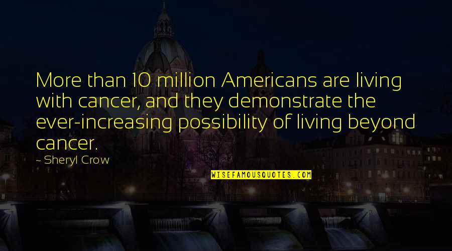 President Andrew Shepherd Quotes By Sheryl Crow: More than 10 million Americans are living with