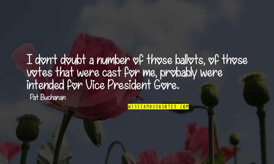 President Buchanan Quotes By Pat Buchanan: I don't doubt a number of those ballots,