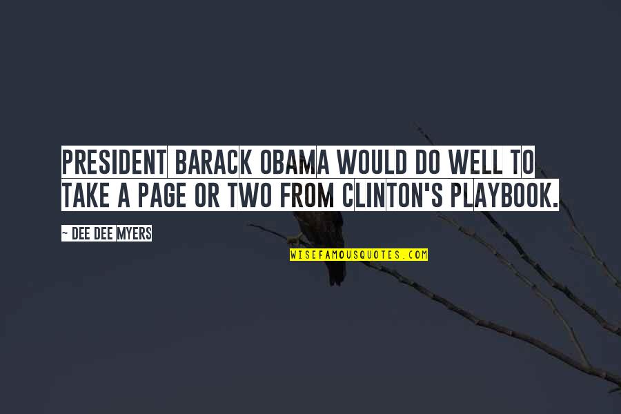 President Clinton Quotes By Dee Dee Myers: President Barack Obama would do well to take