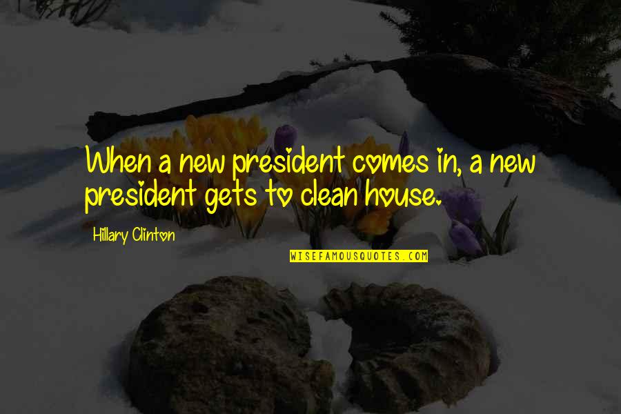 President Clinton Quotes By Hillary Clinton: When a new president comes in, a new