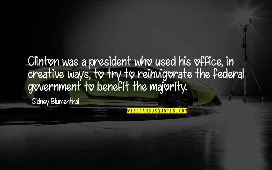 President Clinton Quotes By Sidney Blumenthal: Clinton was a president who used his office,