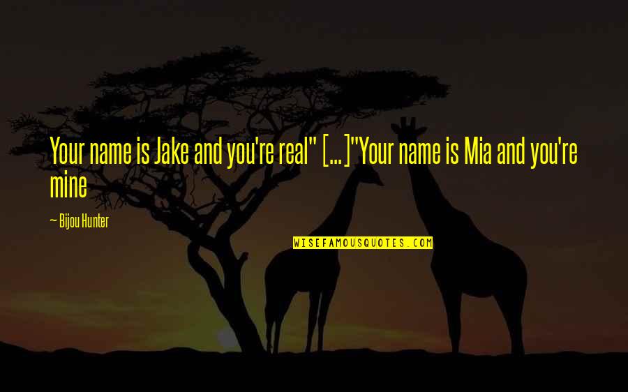 President Election Quotes By Bijou Hunter: Your name is Jake and you're real" [...]"Your