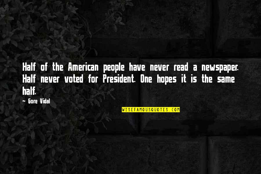 President Elections Quotes By Gore Vidal: Half of the American people have never read