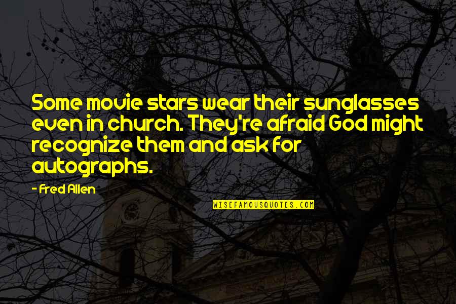 President Ellen Johnson Sirleaf Quotes By Fred Allen: Some movie stars wear their sunglasses even in