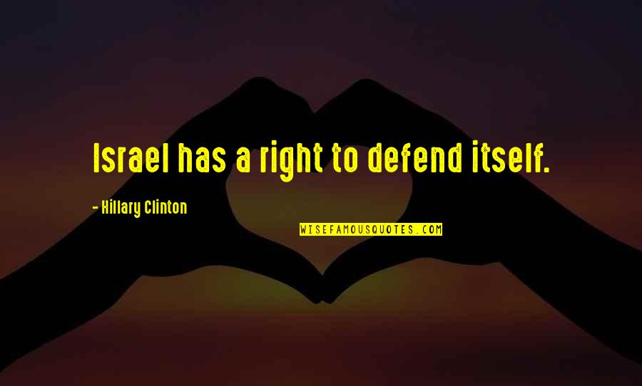 President Ellen Johnson Sirleaf Quotes By Hillary Clinton: Israel has a right to defend itself.