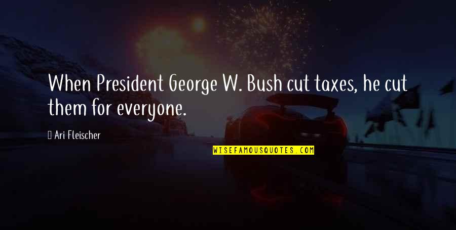 President George W Bush 9/11 Quotes By Ari Fleischer: When President George W. Bush cut taxes, he
