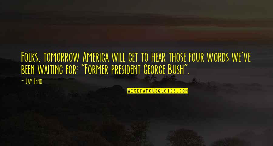 President George W Bush 9/11 Quotes By Jay Leno: Folks, tomorrow America will get to hear those