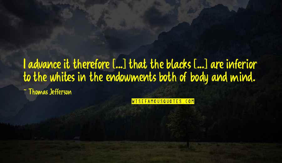 President Jefferson Quotes By Thomas Jefferson: I advance it therefore [...] that the blacks
