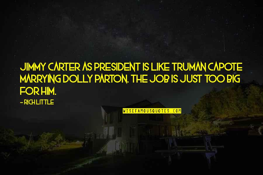 President Jimmy Carter Quotes By Rich Little: Jimmy Carter as President is like Truman Capote