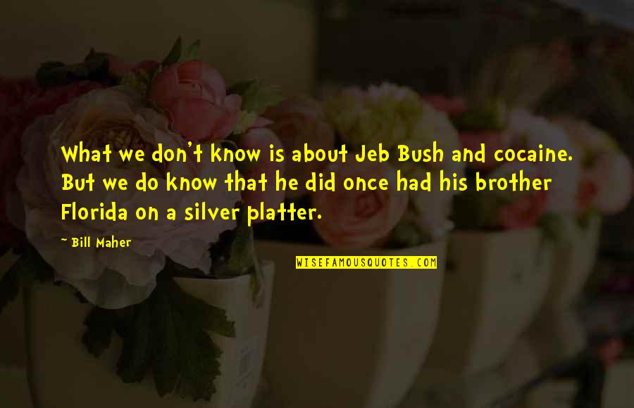 President John Adams Quotes By Bill Maher: What we don't know is about Jeb Bush