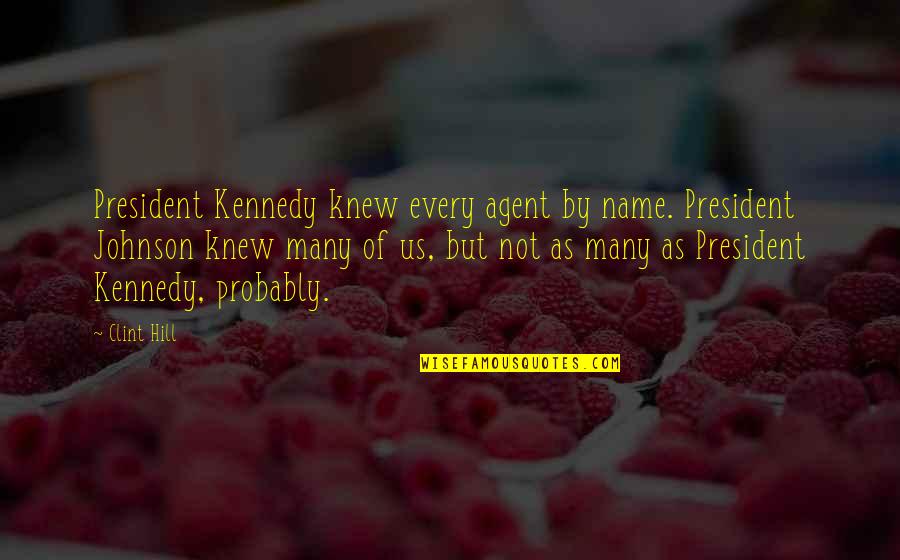 President Kennedy Best Quotes By Clint Hill: President Kennedy knew every agent by name. President