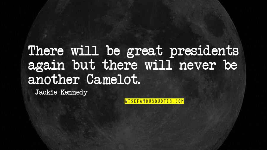 President Kennedy Best Quotes By Jackie Kennedy: There will be great presidents again but there