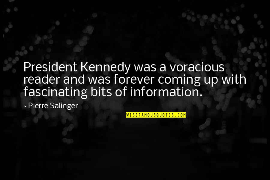 President Kennedy Best Quotes By Pierre Salinger: President Kennedy was a voracious reader and was