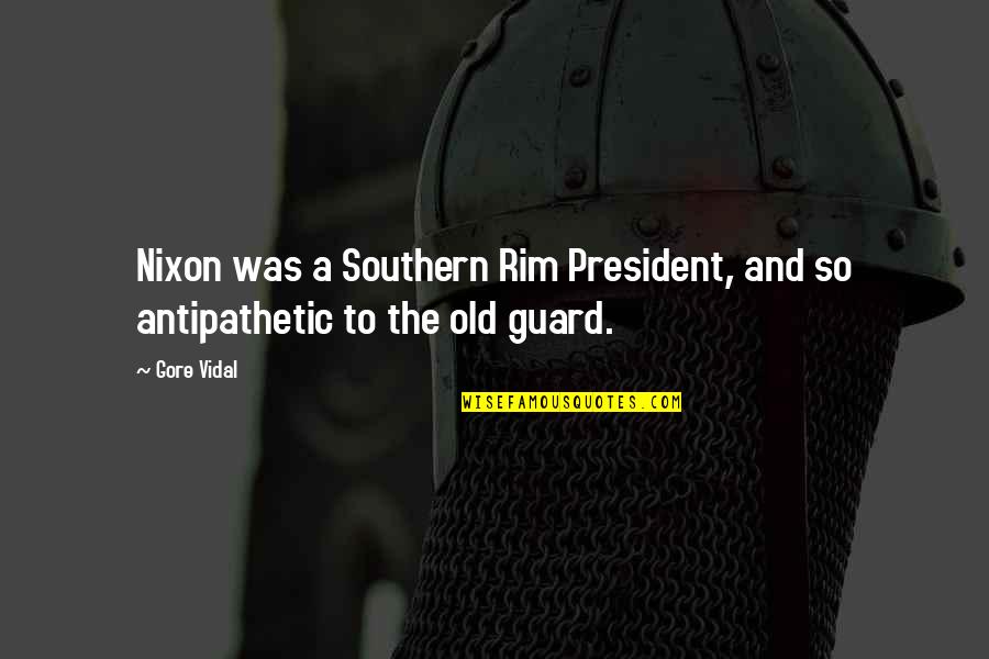 President Nixon Quotes By Gore Vidal: Nixon was a Southern Rim President, and so