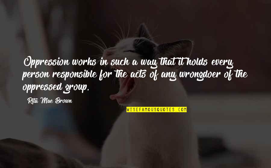 President Noynoy Aquino Quotes By Rita Mae Brown: Oppression works in such a way that it