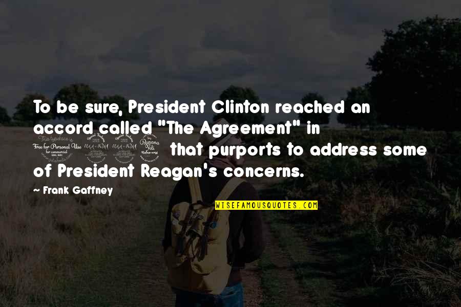 President Reagan Best Quotes By Frank Gaffney: To be sure, President Clinton reached an accord