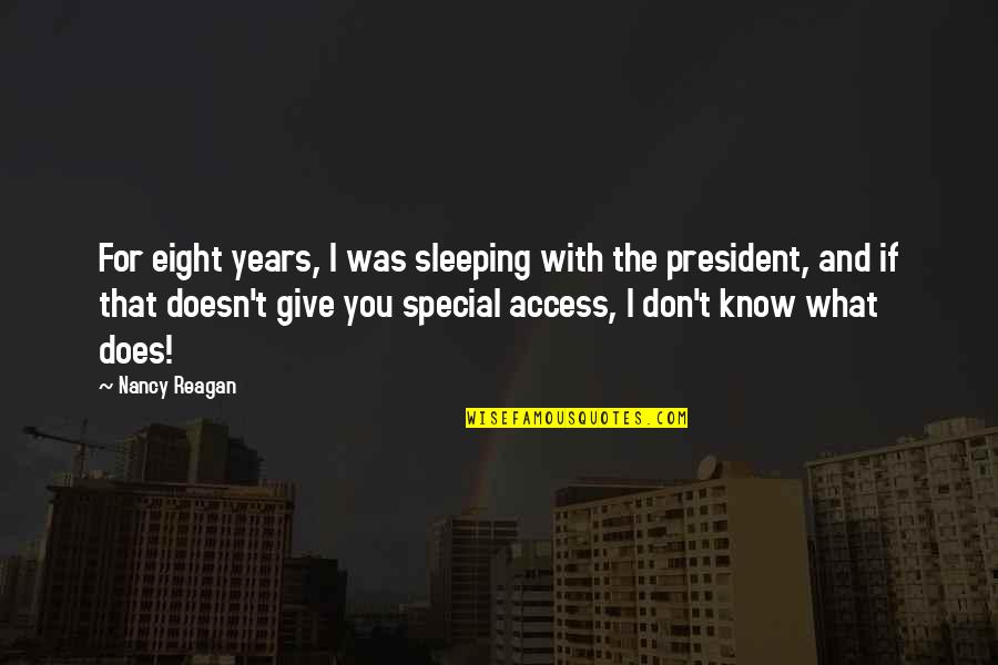 President Reagan Best Quotes By Nancy Reagan: For eight years, I was sleeping with the