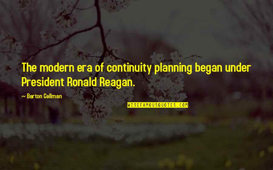 President Reagan Quotes By Barton Gellman: The modern era of continuity planning began under