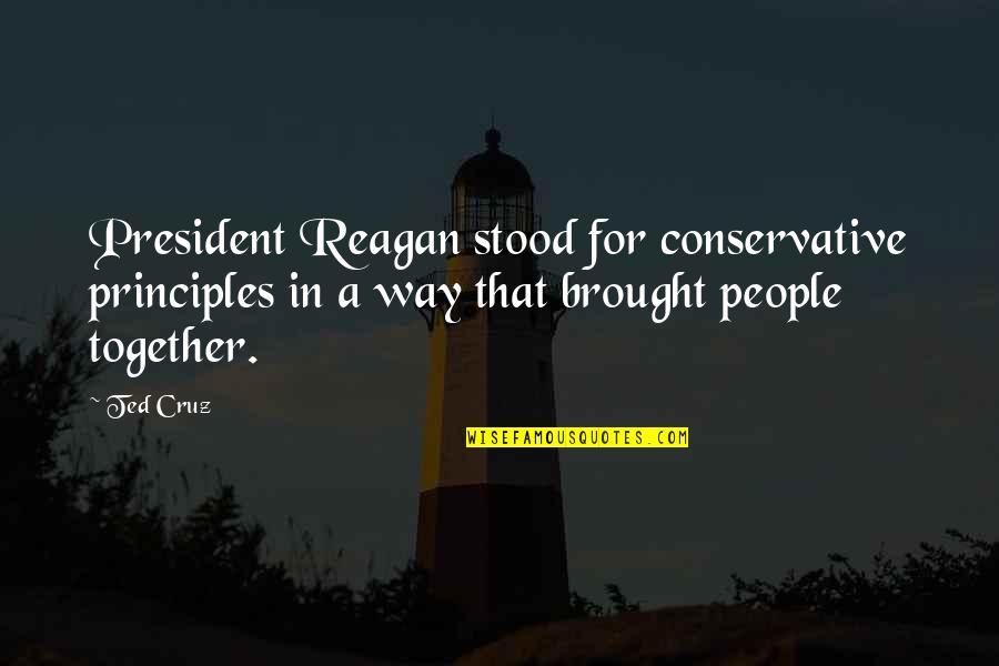 President Reagan Quotes By Ted Cruz: President Reagan stood for conservative principles in a
