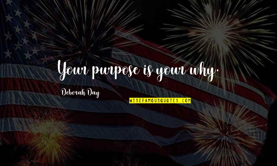 President S Vampire Quotes By Deborah Day: Your purpose is your why.